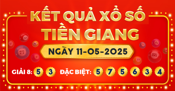 Kết quả xổ số Tiền Giang ngày 11/5/2025