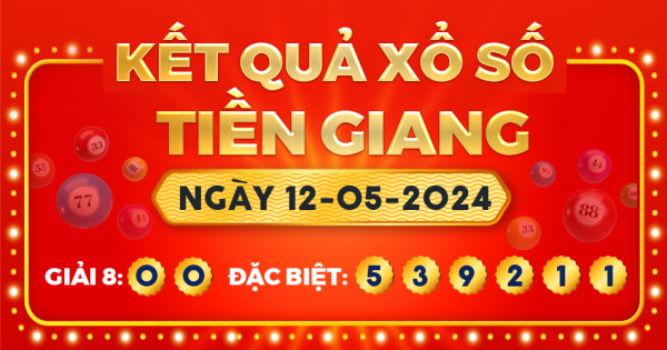Kết quả xổ số Tiền Giang ngày 12/5/2024