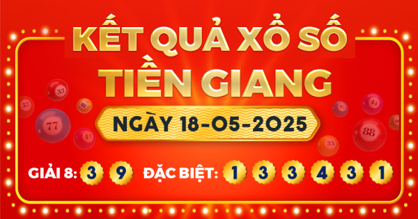 Kết quả xổ số Tiền Giang ngày 18/5/2025
