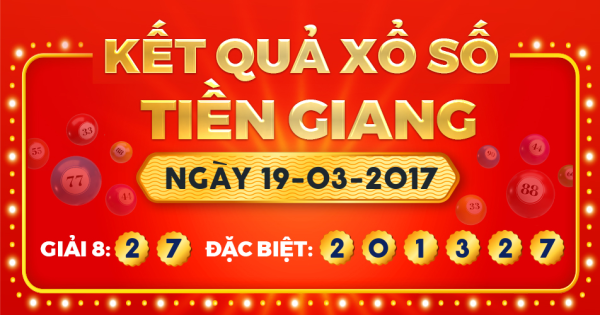 Kết quả xổ số Tiền Giang ngày 19/3/2017