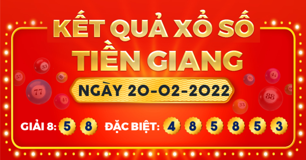 Kết quả xổ số Tiền Giang ngày 20/2/2022