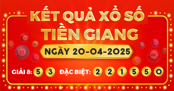 Kết quả xổ số Tiền Giang ngày 20/4/2025