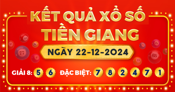 Kết quả xổ số Tiền Giang ngày 22/12/2024
