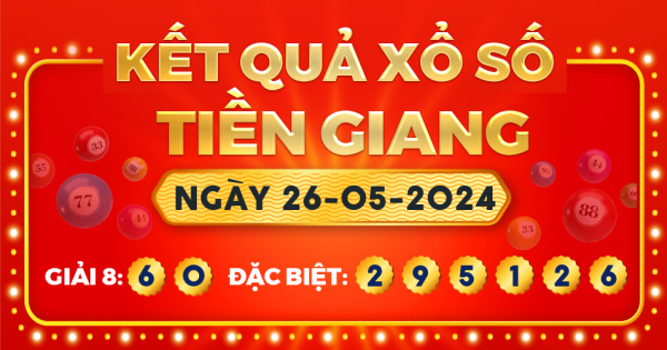 Kết quả xổ số Tiền Giang ngày 26/5/2024
