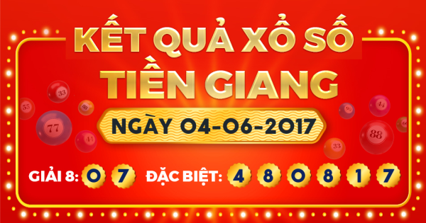 Kết quả xổ số Tiền Giang ngày 4/6/2017