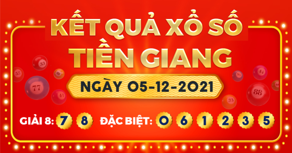 Kết quả xổ số Tiền Giang ngày 5/12/2021