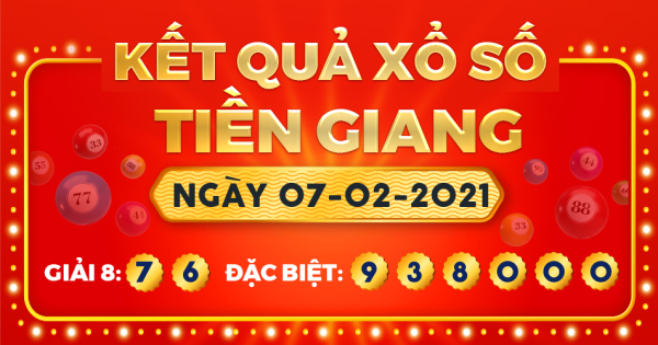 Kết quả xổ số Tiền Giang ngày 7/2/2021