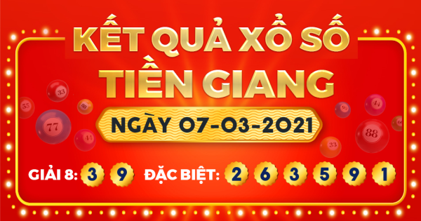 Kết quả xổ số Tiền Giang ngày 7/3/2021